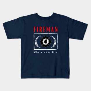 Fireman Where's the Fire funny motivational design Kids T-Shirt